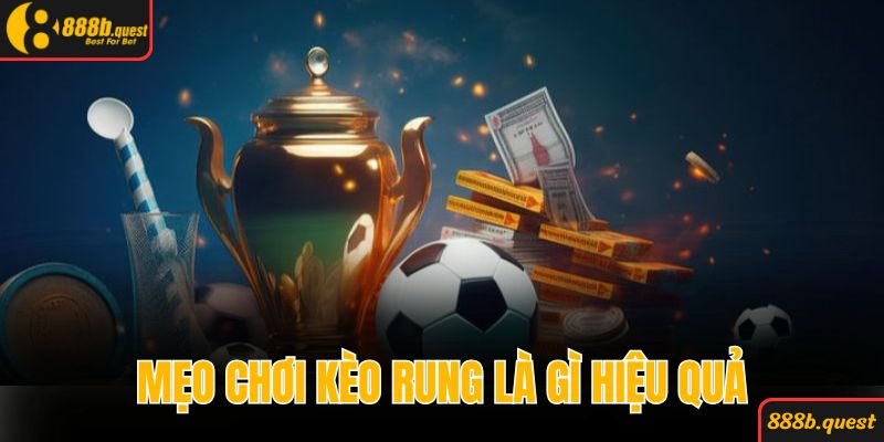 Bỏ túi ngay những mẹo chơi kèo rung là gì hiệu quả