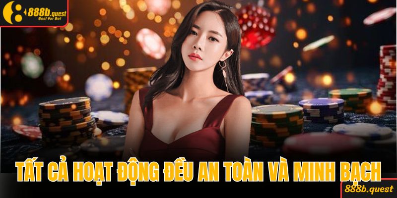 Tất cả hoạt động đều được đảm bảo an toàn và minh bạch